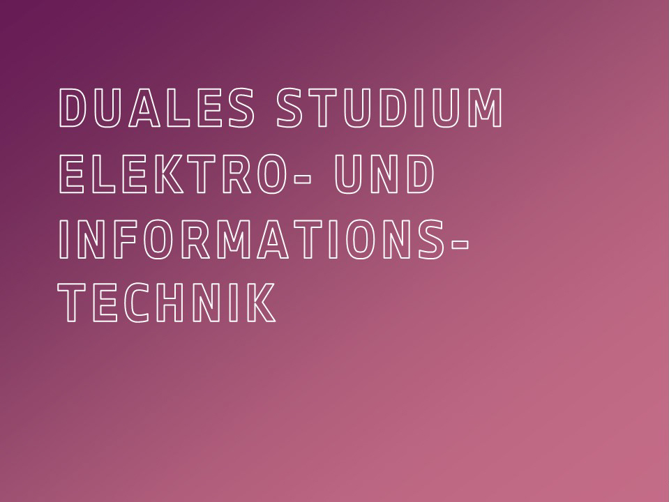 Duales Studium Elektro- und Informationstechnik.