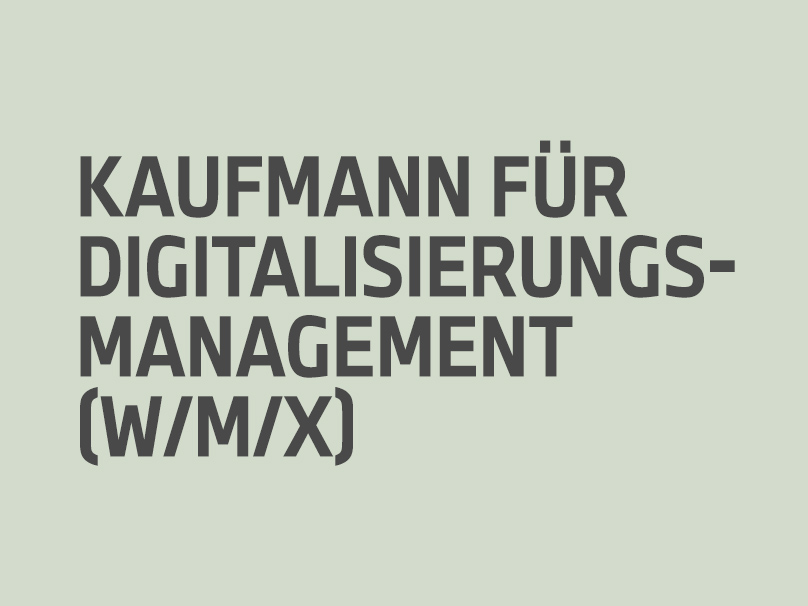 Kaufmann für Digitalisierungsmanagement (w/m/x)